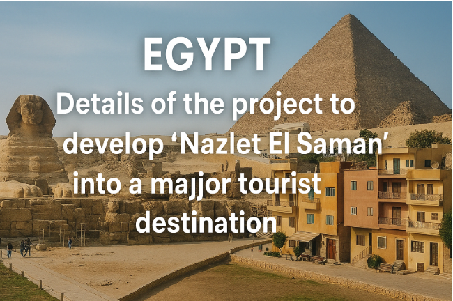 Egypt: Details of the Project to Develop "Nazlet El Saman" into a Major Tourist Destination